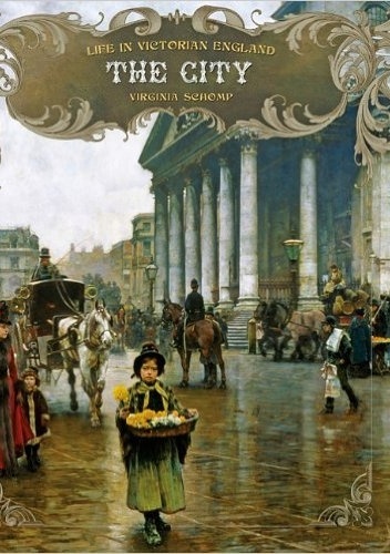 The City. Life in Victorian England - Virginia Schomp