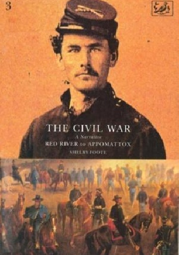 The Civil War: A Narrative: Volume 3: Red River to Appomattox - Shelby Foote