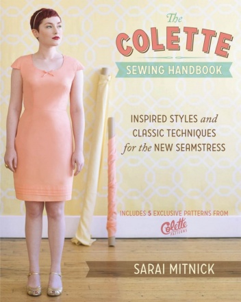 The Colette Sewing Handbook: Inspired Styles and Classic Techniques for the New Seamstress - Sarai Mitnick