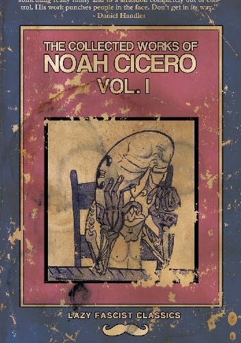 The Collected Works of Noah Cicero Vol. I - Noah Cicero