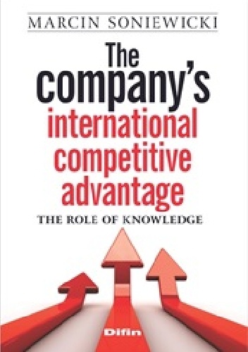 The companys international competitive advantage. The role of knowledge - Marcin Soniewicki