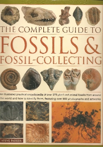 The Complete Guide to Fossils & Fossil-collecting - Steve Parker