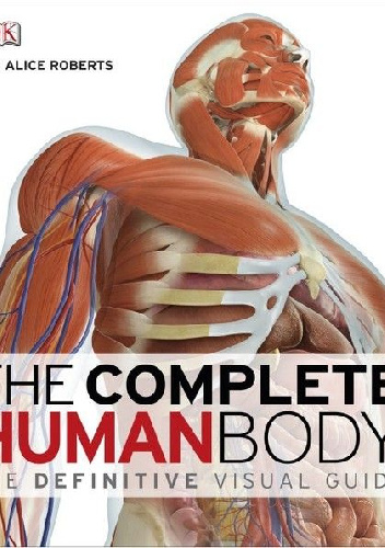 The Complete Human Body - Alice Roberts