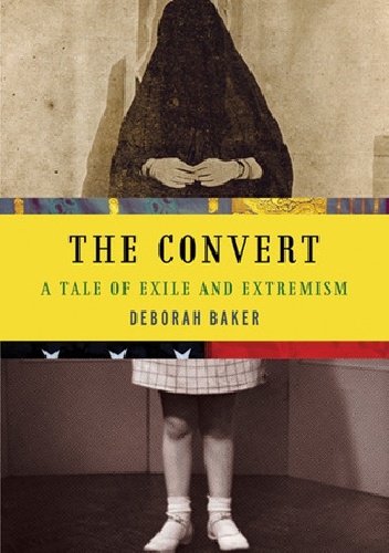 The Convert: A Tale of Exile and Extremism - Deborah Baker