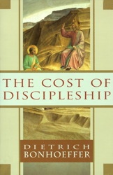 The Cost of Discipleship - Dietrich Bonhoeffer