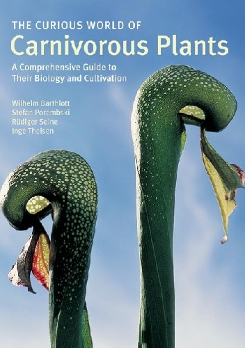 The Curious World of Carnivorous Plants. A Comprehensive Guide to Their Biology and Cultivation