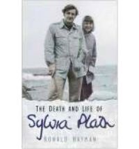 The death and life of Sylvia Plath - Ronald Hayman
