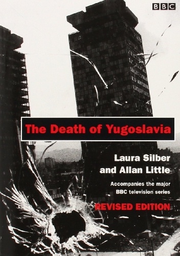 The Death of Yugoslavia - Laura Silber, Allan Little