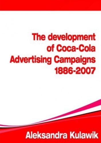 The Development of Coca-Cola Advertising Campaigns (1886 - 2007) - Justyna Kulawik Aleksandra