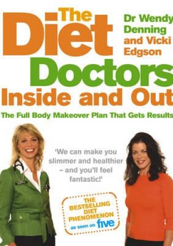 The Diet Doctor Inside and Out. The Full Body Makeover Plan That Gets Results - Vicki Edgson, Wendy Denning