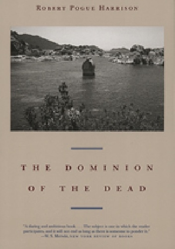 The Dominion of the Dead - Robert Pogue Harrison