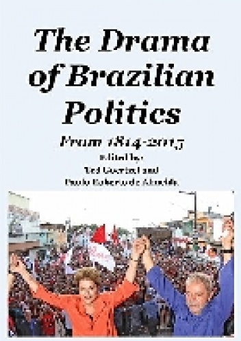 The Drama of Brazilian Politics: From 1814 to 2015 - Ted Goertzel