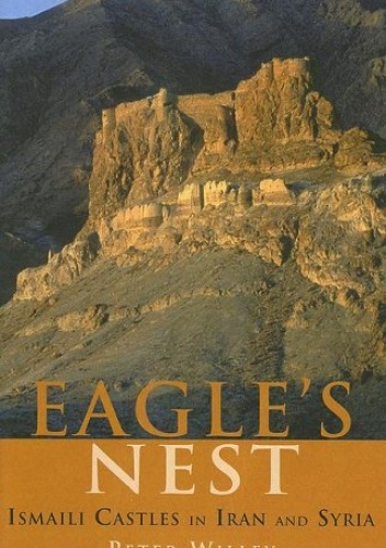 The Eagle's Nest: Ismaili Castles in Iran and Syria - Peter Willey