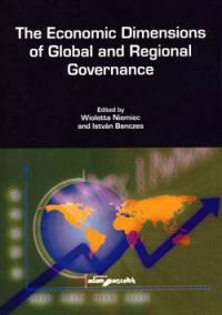 The Economic Dimensions of Global and Regional Governance - Wioletta Niemiec, Istvan Benczes