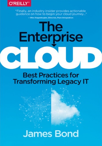 The Enterprise Cloud. Best Practices for Transforming Legacy IT - Bond James