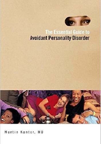 The Essential Guide to Overcoming Avoidant Personality Disorder - Martin Kantor