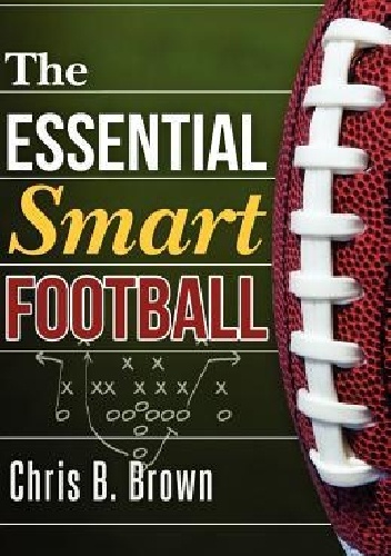The Essential Smart Football - Chris B. Brown