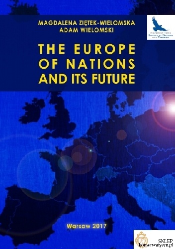 The Europe of Nations and its Future - Adam Wielomski, Magdalena Ziętek-Wielomska