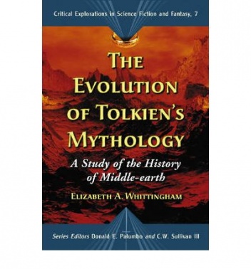 The Evolution Of Tolkien's Mythology: A Study of the History of Middle-earth (Critical Explorations in Science Fiction and Fantasy) - Elizabeth A. Whittingham