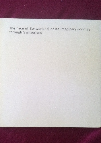 The Face of Switzerland, or an Imaginary Journey through Switzerland - Pierre Beguin