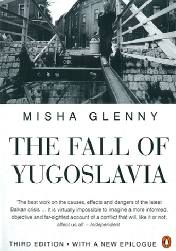 The Fall of Yugoslavia - Misha Glenny