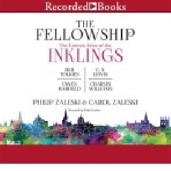 The Fellowship: The Literary Lives of the Inklings: J.R.R. Tolkien, C. S. Lewis, Owen Barfield, Charles Williams - Philip Zaleski, Carol Zaleski