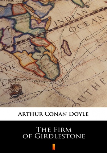 The Firm of Girdlestone - Arthur Conan Doyle