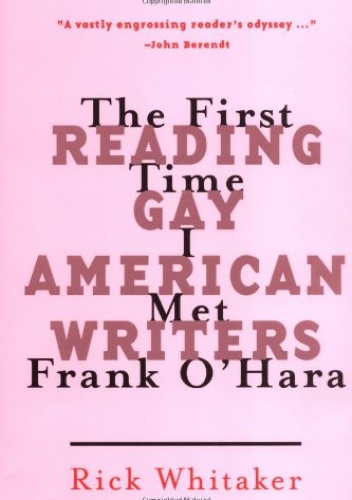 The first time I met Frank O'Hara: Reading gay American writers - Rick Whitaker
