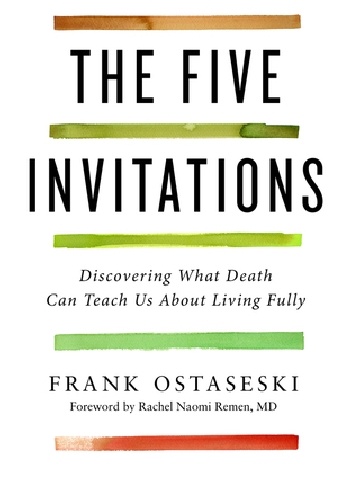 The Five Invitations: Discovering What Death Can Teach Us About Living Fully - Frank Ostaseski