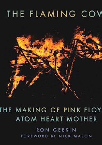 The Flaming Cow: The Making of Pink Floyd's Atom Heart Mother - Nick Mason, Ron Geesin