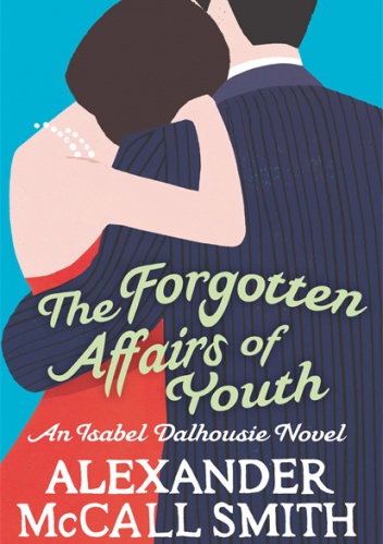 The Forgotten Affairs of Youth - Alexander McCall Smith