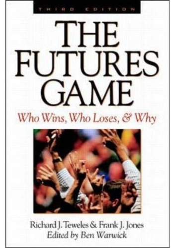 The Futures Game: Who Wins, Who Loses, & Why - Richard J. Tewele, Frank Joseph Jones