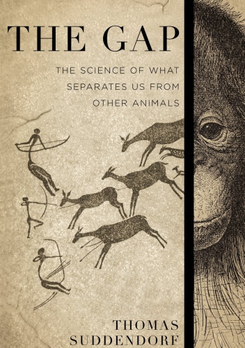 The Gap. The Science of What Separates Us from Other Animals - Thomas Suddendorf