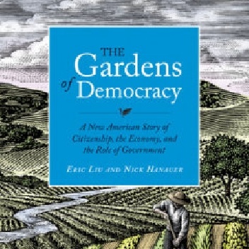 The Gardens of Democracy - Eric Liu, Nick Hanauer