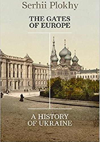 The Gates of Europe: A History of Ukraine - Serhii Plokhy