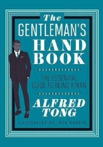 The Gentleman's Handbook: The Essential Guide to Being a Man - Alfred Tong