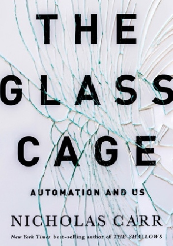 The Glass Cage: Automation and Us - Nicholas Carr