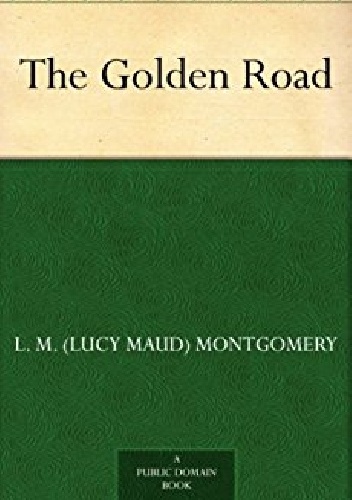 The Golden Road - Lucy Maud Montgomery