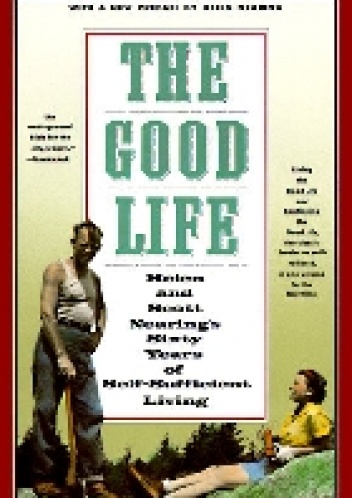 The Good Life - Scott Nearing, Helen Nearing