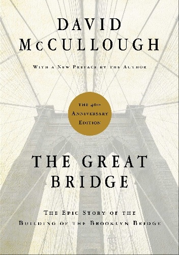 The Great Bridge. The Epic Story of the Building of the Brooklyn Bridge. - David Mccullough