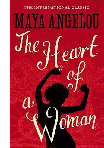 The Heart Of A Woman - Maya Angelou
