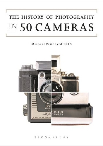 The History of Photography in 50 Cameras - Michael Pritchard