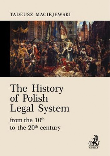 The History of Polish Legal System from the 10th to the 20th century - Tadeusz Maciejewski