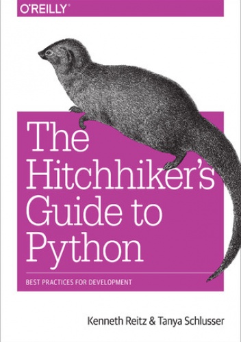 The Hitchhiker's Guide to Python. Best Practices for Development - Reitz Kenneth, Schlusser Tanya