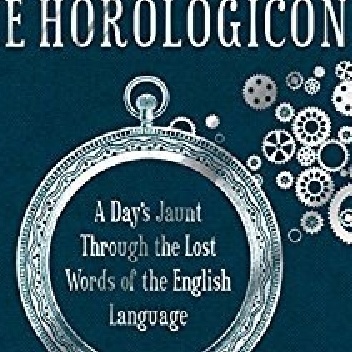 The Horologicon: A Day's Jaunt Through the Lost Words of the English Language - Mark Forsyth