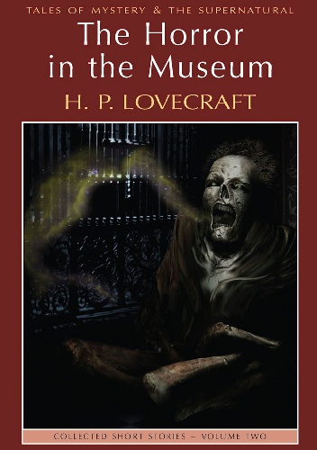 The Horror In The Museum: Collected Short Stories Volume 2 - H.P. Lovecraft