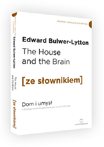 The House and the Brain. Dom i Umysł z podręcznym słownikiem angielsko-polskim - Edward Bulwer-Lytton