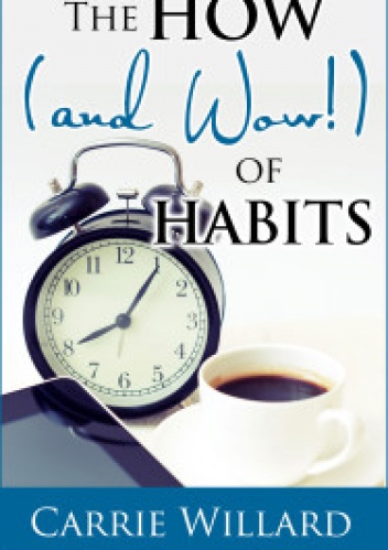 The How (and Wow!) of Habits - Carrie Willard