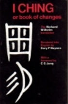 The I Ching Or Book of Changes: The Richard Wilhelm Translation rendered into English by Cary F. Baynes - Richard Wilhelm