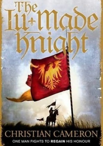 The Ill-Made Knight - Christian Cameron